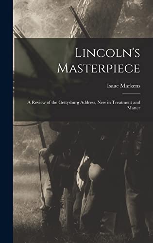 9781013581427: Lincoln's Masterpiece: a Review of the Gettysburg Address, New in Treatment and Matter