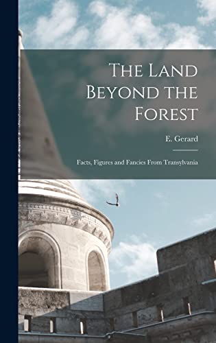 Imagen de archivo de The Land Beyond the Forest: Facts, Figures and Fancies From Transylvania a la venta por GreatBookPrices