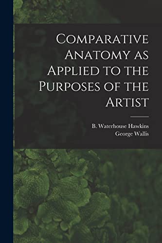 Stock image for Comparative Anatomy as Applied to the Purposes of the Artist for sale by Ria Christie Collections