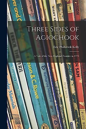 Imagen de archivo de Three Sides of Agiochook; a Tale of the New England Frontier in 1775 a la venta por Lucky's Textbooks