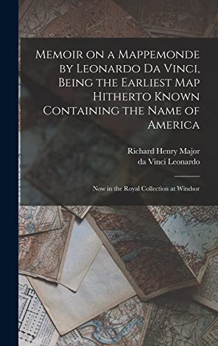 Imagen de archivo de Memoir on a Mappemonde by Leonardo Da Vinci, Being the Earliest Map Hitherto Known Containing the Name of America: Now in the Royal Collection at Windsor a la venta por Lucky's Textbooks