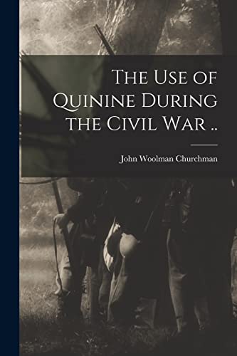 Stock image for The Use of Quinine During the Civil War . for sale by THE SAINT BOOKSTORE