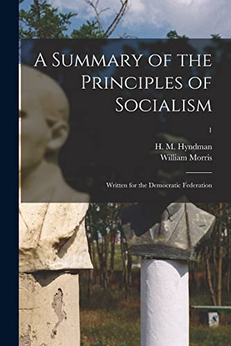Stock image for A Summary of the Principles of Socialism: Written for the Democratic Federation; 1 for sale by THE SAINT BOOKSTORE