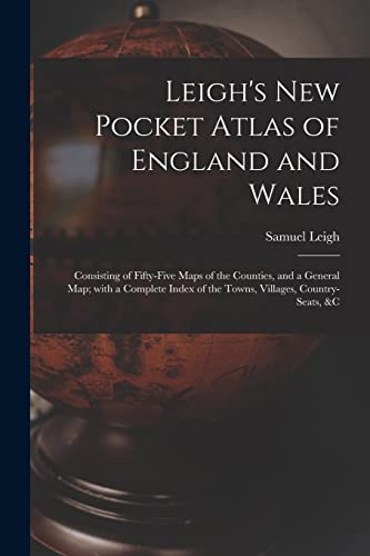 Stock image for Leigh's New Pocket Atlas of England and Wales: Consisting of Fifty-five Maps of the Counties, and a General Map; With a Complete Index of the Towns, Villages, Country-seats, &c for sale by Lucky's Textbooks