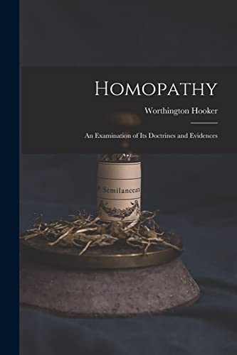 Stock image for Homopathy: an Examination of Its Doctrines and Evidences for sale by Lucky's Textbooks