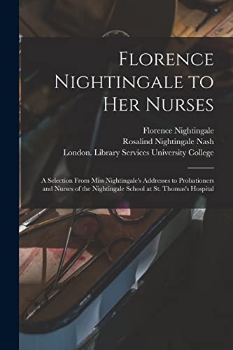 Stock image for Florence Nightingale to Her Nurses: a Selection From Miss Nightingale's Addresses to Probationers and Nurses of the Nightingale School at St. Thomas's Hospital for sale by Lucky's Textbooks