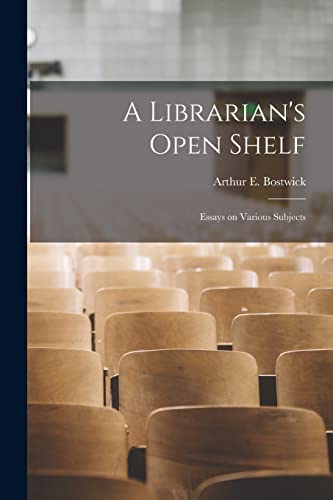 9781013591112: A Librarian's Open Shelf: Essays on Various Subjects