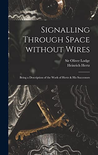 Stock image for Signalling Through Space Without Wires : Being a Description of the Work of Hertz & His Successors for sale by Ria Christie Collections