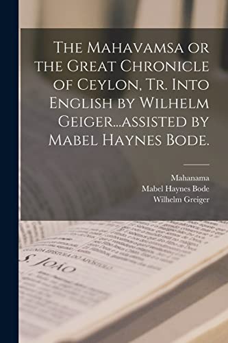 Stock image for The Mahavamsa or the Great Chronicle of Ceylon, Tr. Into English by Wilhelm Geiger.assisted by Mabel Haynes Bode. for sale by Lucky's Textbooks