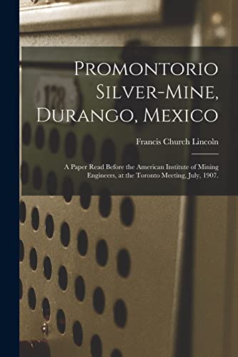 Imagen de archivo de Promontorio Silver-mine, Durango, Mexico : a Paper Read Before the American Institute of Mining Engineers, at the Toronto Meeting, July, 1907. a la venta por GreatBookPrices