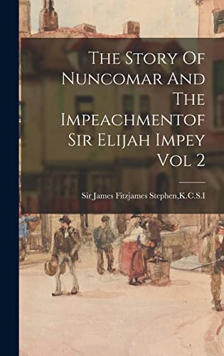 Imagen de archivo de The Story Of Nuncomar And The Impeachmentof Sir Elijah Impey Vol 2 a la venta por Ria Christie Collections