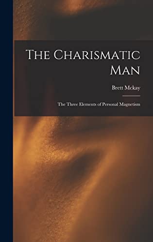 Stock image for The Charismatic Man: The Three Elements of Personal Magnetism for sale by GreatBookPrices