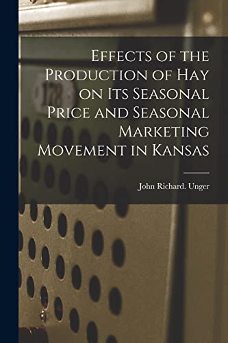 Beispielbild fr Effects of the Production of Hay on Its Seasonal Price and Seasonal Marketing Movement in Kansas zum Verkauf von Lucky's Textbooks