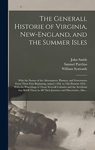 Stock image for The Generall Historie of Virginia, New-England, and the Summer Isles: With the Names of the Adventurers, Planters, and Governours From Their First . of Those Severall Colonies and The. for sale by Lucky's Textbooks