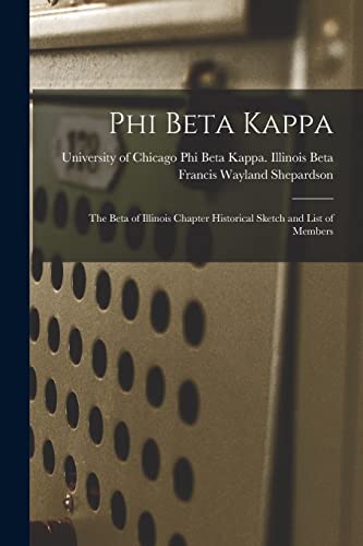 Stock image for Phi Beta Kappa: the Beta of Illinois Chapter Historical Sketch and List of Members for sale by Lucky's Textbooks