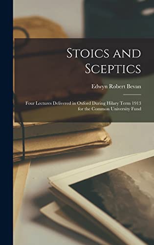 Beispielbild fr Stoics and Sceptics: Four Lectures Delivered in Oxford During Hilary Term 1913 for the Common University Fund zum Verkauf von Lucky's Textbooks