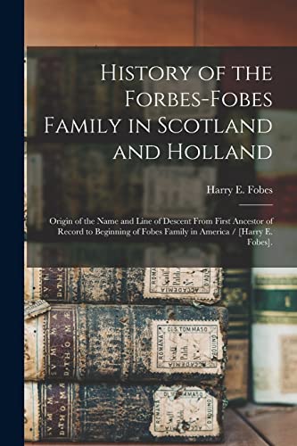 9781013598999: History of the Forbes-Fobes Family in Scotland and Holland: Origin of the Name and Line of Descent From First Ancestor of Record to Beginning of Fobes Family in America / [Harry E. Fobes].