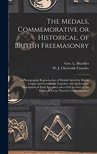 Stock image for The Medals; Commemorative or Historical; of British Freemasonry : a Photographic Reproduction of Medals Struck by British Lodges and Freemasons Together With an Accurate Description of Each Specimen a for sale by Ria Christie Collections