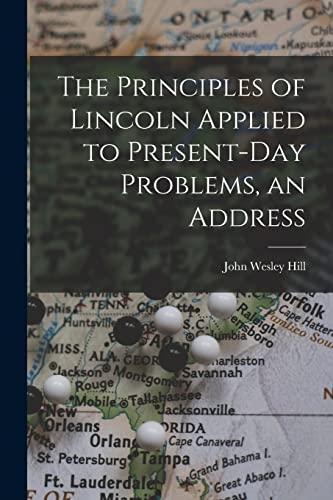Imagen de archivo de The Principles of Lincoln Applied to Present-day Problems, an Address a la venta por Lucky's Textbooks
