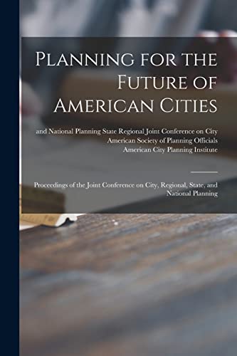 9781013607721: Planning for the Future of American Cities: Proceedings of the Joint Conference on City, Regional, State, and National Planning