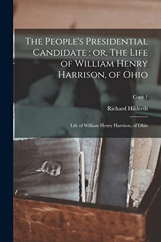 Stock image for The People's Presidential Candidate: or, The Life of William Henry Harrison, of Ohio; copy 1 for sale by Lucky's Textbooks