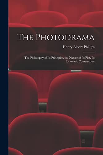 9781013610257: The Photodrama: the Philosophy of Its Principles, the Nature of Its Plot, Its Dramatic Construction