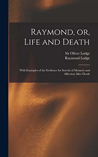 Imagen de archivo de Raymond; or; Life and Death : With Examples of the Evidence for Survial of Memory and Affection After Death a la venta por Ria Christie Collections