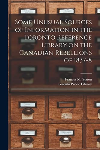 Stock image for Some Unusual Sources of Information in the Toronto Reference Library on the Canadian Rebellions of 1837-8 [microform] for sale by PBShop.store US