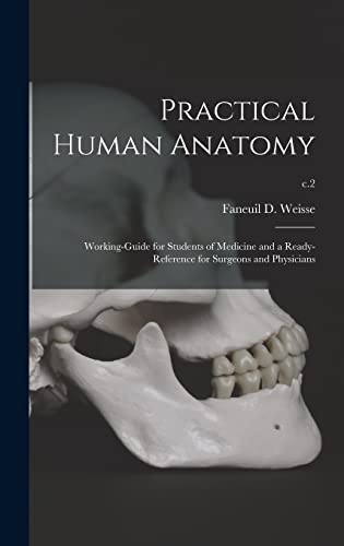 Stock image for Practical Human Anatomy : Working-guide for Students of Medicine and a Ready-reference for Surgeons and Physicians; c.2 for sale by Ria Christie Collections