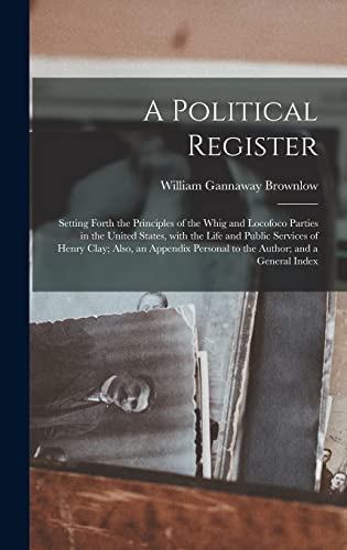 9781013619892: A Political Register: Setting Forth the Principles of the Whig and Locofoco Parties in the United States, With the Life and Public Services of Henry ... Personal to the Author; and a General Index