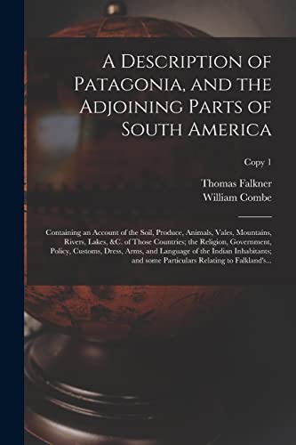 Stock image for A Description of Patagonia, and the Adjoining Parts of South America: Containing an Account of the Soil, Produce, Animals, Vales, Mountains, Rivers, . Dress, Arms, and Language Of.; Copy 1 for sale by Lucky's Textbooks