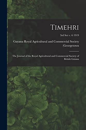 Stock image for Timehri : the Journal of the Royal Agricultural and Commercial Society of British Guiana; 3rd ser v. 6 1919 for sale by Ria Christie Collections