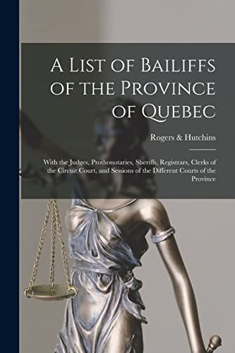 9781013621949: A List of Bailiffs of the Province of Quebec [microform]: With the Judges, Prothonotaries, Sheriffs, Registrars, Clerks of the Circuit Court, and Sessions of the Different Courts of the Province