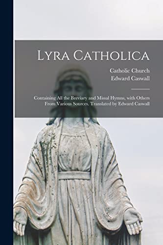 9781013622762: Lyra Catholica: containing All the Breviary and Missal Hymns, With Others From Various Sources. Translated by Edward Caswall