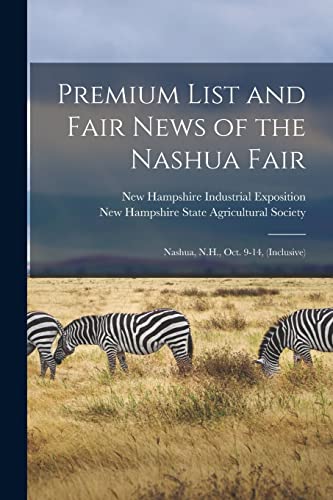 Stock image for Premium List and Fair News of the Nashua Fair : Nashua, N.H., Oct. 9-14, (inclusive) for sale by Chiron Media