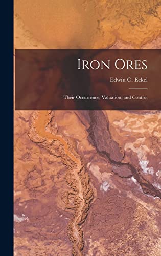 Imagen de archivo de Iron Ores: Their Occurrence, Valuation, and Control a la venta por GreatBookPrices