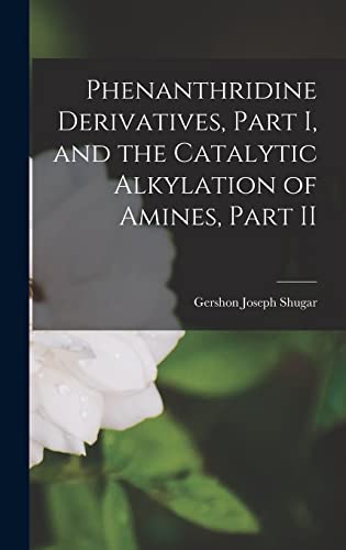 Stock image for Phenanthridine Derivatives, Part I, and the Catalytic Alkylation of Amines, Part II for sale by Lucky's Textbooks