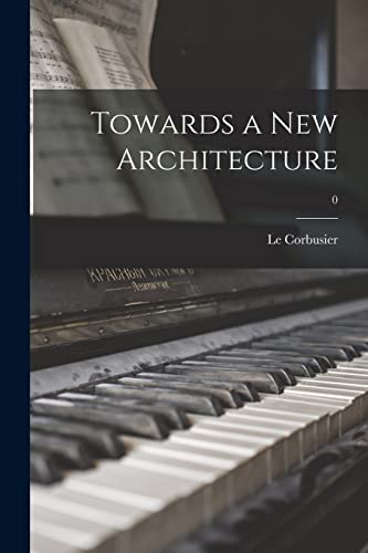 Imagen de archivo de Towards a New Architecture; 0 a la venta por GreatBookPrices