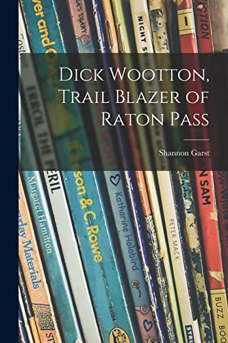Stock image for Dick Wootton, Trail Blazer of Raton Pass for sale by Big River Books
