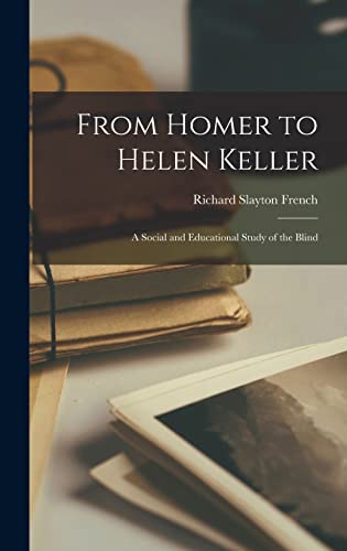 Stock image for From Homer to Helen Keller: A Social and Educational Study of the Blind for sale by Lucky's Textbooks