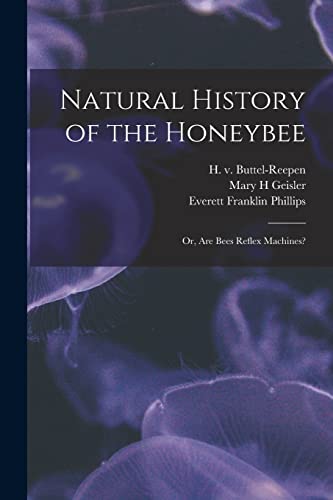 Imagen de archivo de Natural History of the Honeybee [electronic Resource]: or, Are Bees Reflex Machines? a la venta por Lucky's Textbooks