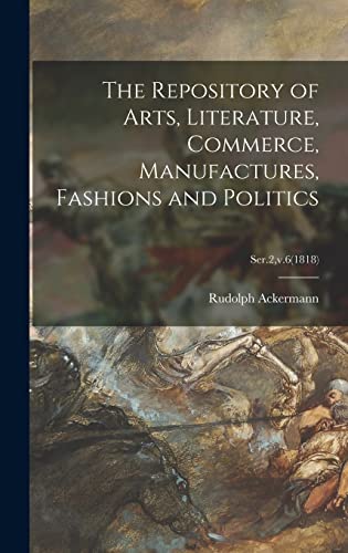 9781013633706: The Repository of Arts, Literature, Commerce, Manufactures, Fashions and Politics; Ser.2,v.6(1818)