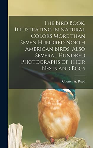 Stock image for The Bird Book; Illustrating in Natural Colors More Than Seven Hundred North American Birds; Also Several Hundred Photographs of Their Nests and Eggs for sale by Ria Christie Collections