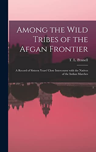 Beispielbild fr Among the Wild Tribes of the Afgan Frontier: a Record of Sixteen Years' Close Intercourse With the Natives of the Indian Marches zum Verkauf von Ria Christie Collections