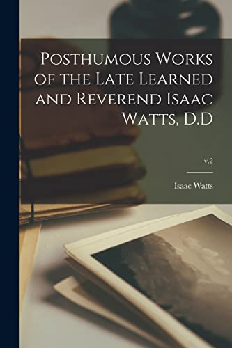 Stock image for Posthumous Works of the Late Learned and Reverend Isaac Watts, D.D; v.2 for sale by PBShop.store US