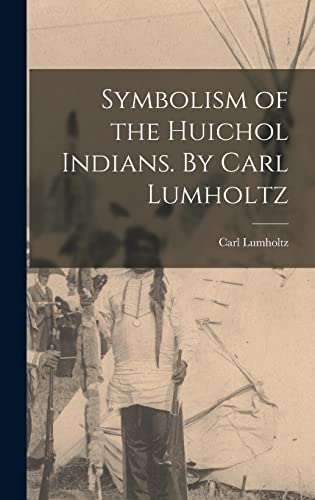 Beispielbild fr Symbolism of the Huichol Indians. By Carl Lumholtz zum Verkauf von Big River Books