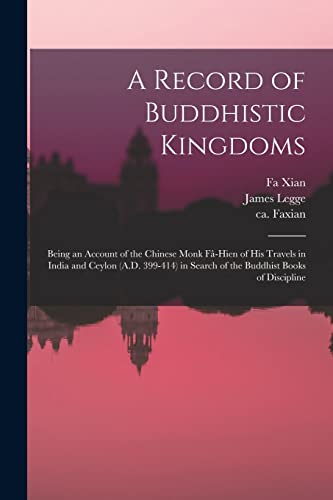 Imagen de archivo de A Record of Buddhistic Kingdoms : Being an Account of the Chinese Monk Fa -Hien of His Travels in India and Ceylon (A.D. 399-414) in Search of the Buddhist Books of Discipline a la venta por Ria Christie Collections
