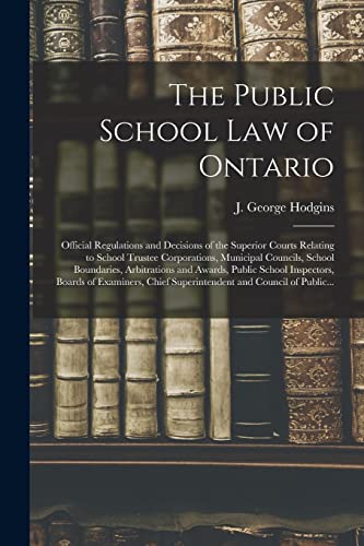 Imagen de archivo de The Public School Law of Ontario [microform]: Official Regulations and Decisions of the Superior Courts Relating to School Trustee Corporations, . Public School Inspectors, Boards Of. a la venta por Lucky's Textbooks