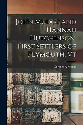 

John Mudge and Hannah Hutchinson, First Settlers of Plymouth, Vt