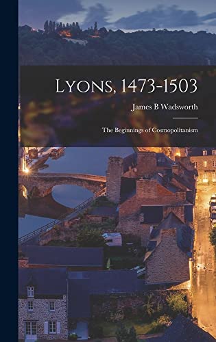 9781013644542: Lyons, 1473-1503: the Beginnings of Cosmopolitanism